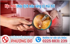 Hậu môn chảy dịch màu vàng có mùi hôi: Nguyên nhân & Cách xử lý